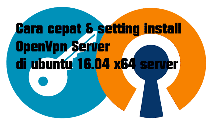 Cara cepat & setting install OpenVpn Server di ubuntu 16.04 x64 server